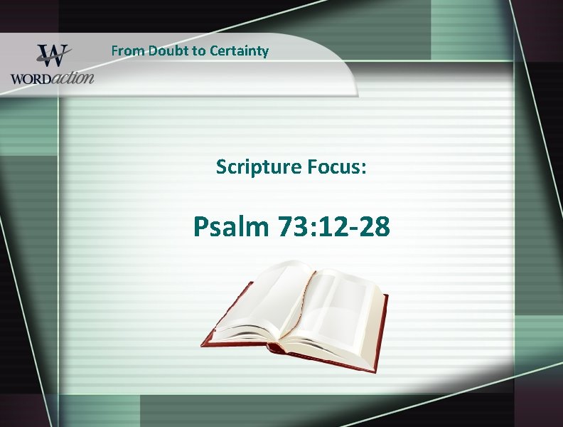 From Doubt to Certainty Scripture Focus: Psalm 73: 12 -28 
