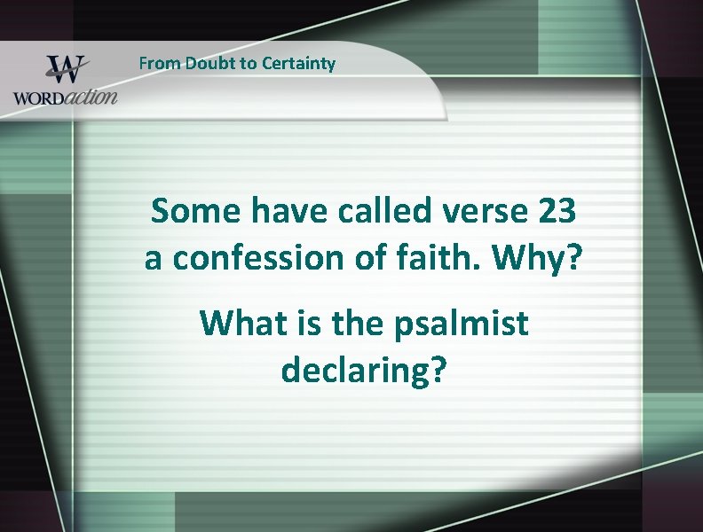 From Doubt to Certainty Some have called verse 23 a confession of faith. Why?