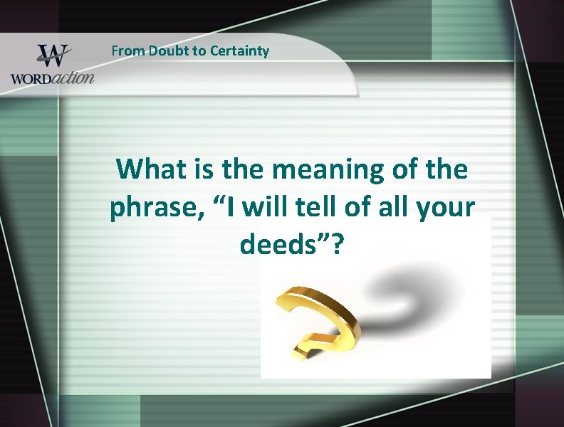 From Doubt to Certainty What is the meaning of the phrase, “I will tell