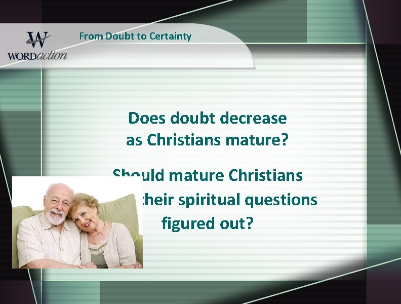 From Doubt to Certainty Does doubt decrease as Christians mature? Should mature Christians have