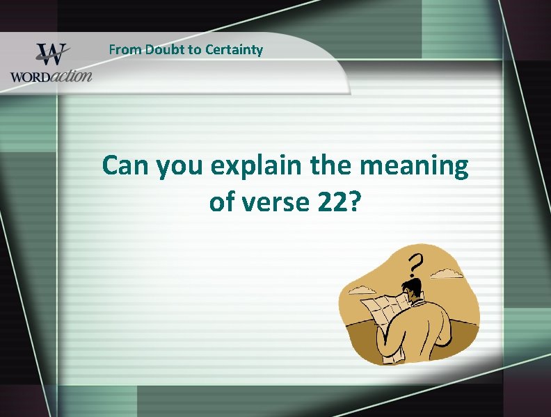 From Doubt to Certainty Can you explain the meaning of verse 22? 