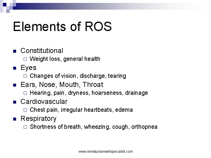 Elements of ROS n Constitutional ¨ n Eyes ¨ n Hearing, pain, dryness, hoarseness,