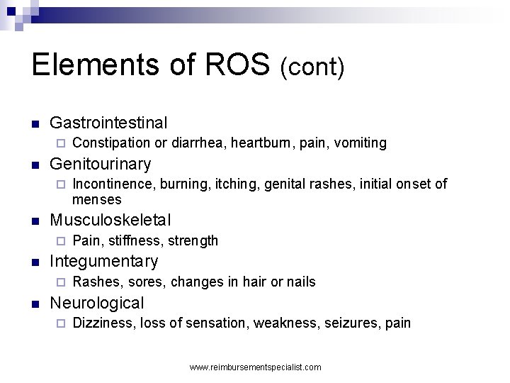 Elements of ROS (cont) n Gastrointestinal ¨ n Genitourinary ¨ n Pain, stiffness, strength