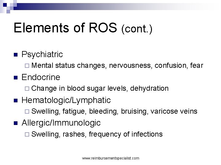 Elements of ROS (cont. ) n Psychiatric ¨ Mental n status changes, nervousness, confusion,