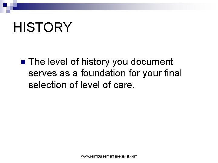 HISTORY n The level of history you document serves as a foundation for your