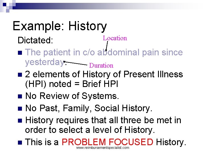 Example: History Location Dictated: n The patient in c/o abdominal pain since yesterday. Duration