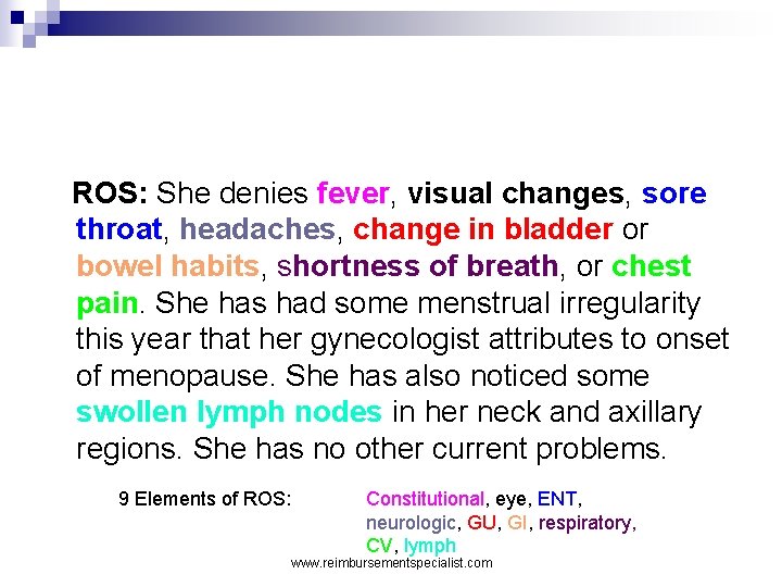 ROS: She denies fever, visual changes, sore throat, headaches, change in bladder or bowel