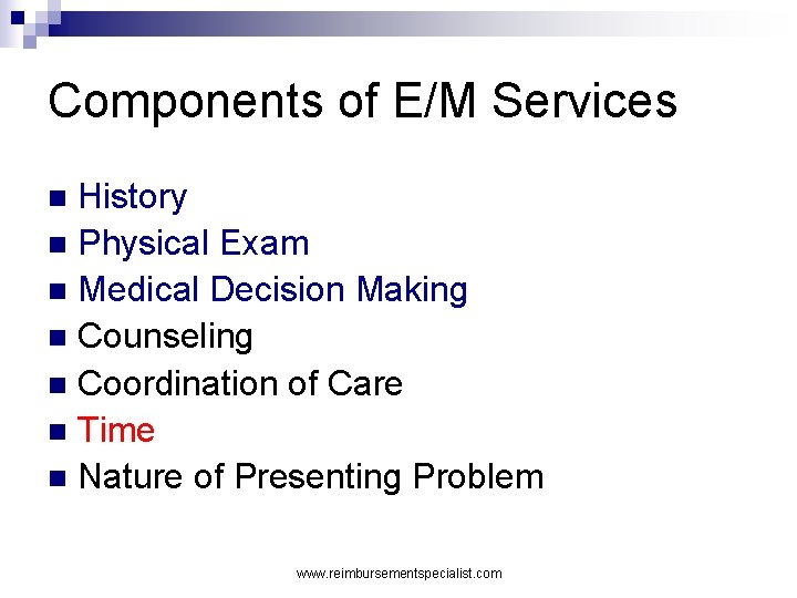 Components of E/M Services History n Physical Exam n Medical Decision Making n Counseling