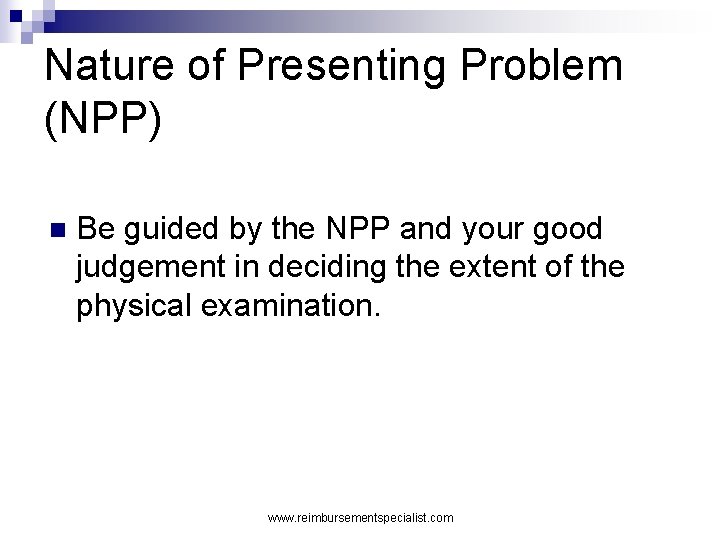 Nature of Presenting Problem (NPP) n Be guided by the NPP and your good