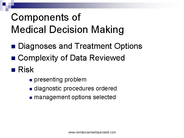 Components of Medical Decision Making Diagnoses and Treatment Options n Complexity of Data Reviewed