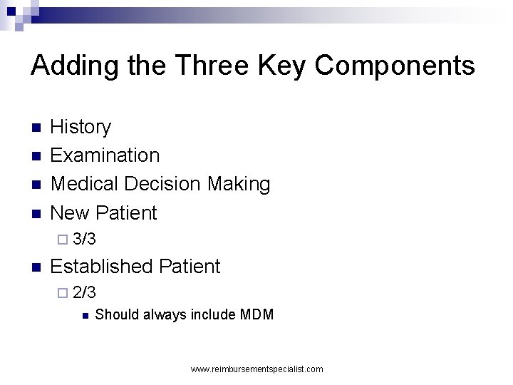 Adding the Three Key Components n n History Examination Medical Decision Making New Patient