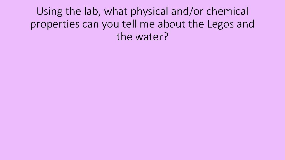 Using the lab, what physical and/or chemical properties can you tell me about the