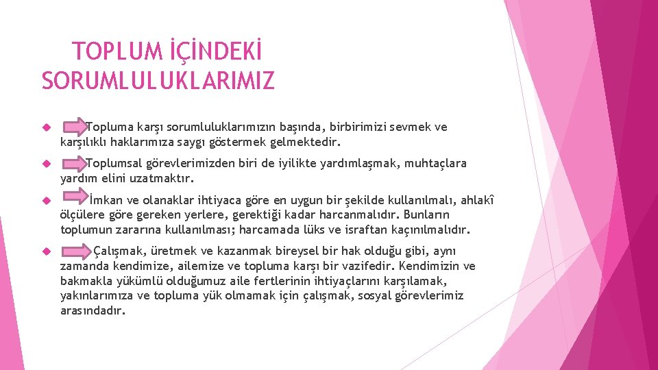 TOPLUM İÇİNDEKİ SORUMLULUKLARIMIZ Topluma karşı sorumluluklarımızın başında, birbirimizi sevmek ve karşılıklı haklarımıza saygı göstermek