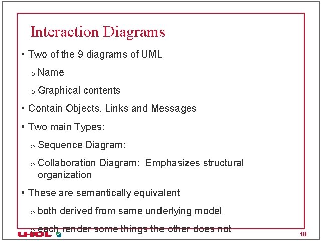 Interaction Diagrams • Two of the 9 diagrams of UML m Name m Graphical Interaction Diagrams • Two of the 9 diagrams of UML m Name m Graphical
