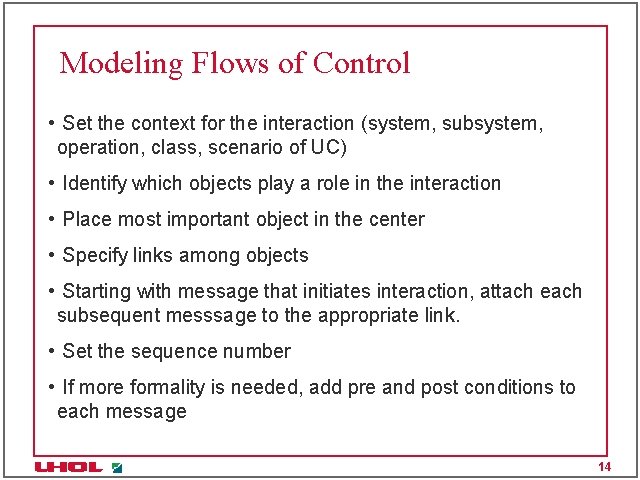 Modeling Flows of Control • Set the context for the interaction (system, subsystem, operation, Modeling Flows of Control • Set the context for the interaction (system, subsystem, operation,