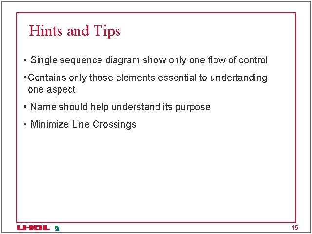 Hints and Tips • Single sequence diagram show only one flow of control • Hints and Tips • Single sequence diagram show only one flow of control •