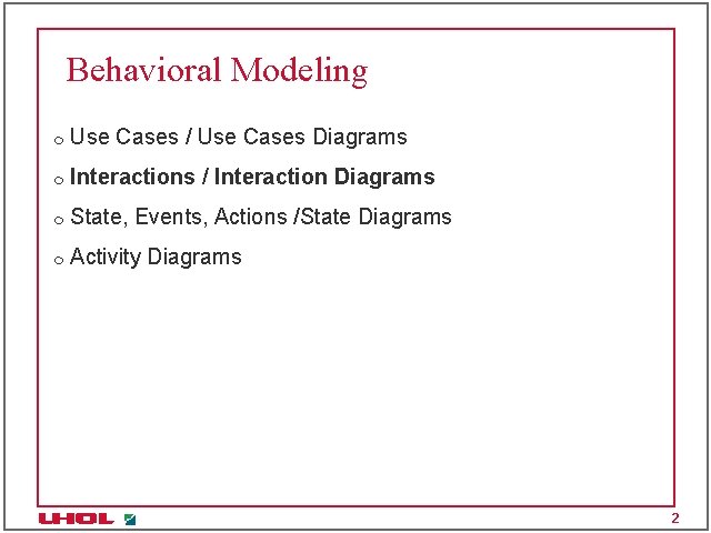 Behavioral Modeling m Use Cases / Use Cases Diagrams m Interactions / Interaction Diagrams Behavioral Modeling m Use Cases / Use Cases Diagrams m Interactions / Interaction Diagrams