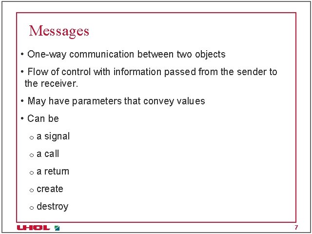 Messages • One-way communication between two objects • Flow of control with information passed Messages • One-way communication between two objects • Flow of control with information passed