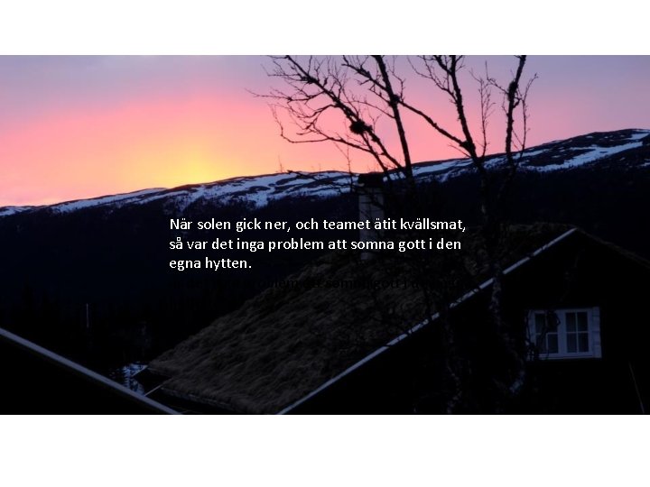 När solen gick ner, och teamet ätit kvällsmat, så var det inga problem att