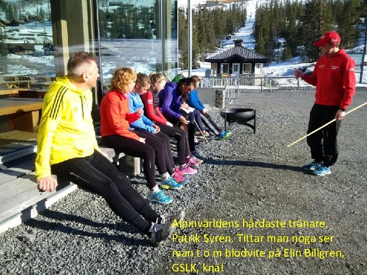 Alpinvärldens hårdaste tränare, Patrik Syrén. Tittar man noga ser man t o m blodvite