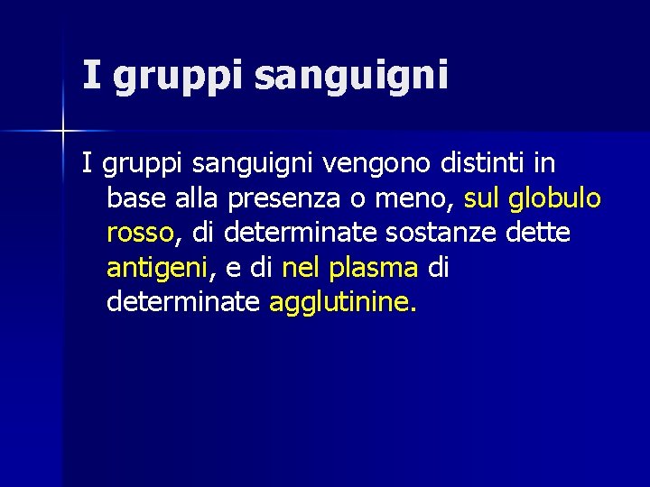 I gruppi sanguigni vengono distinti in base alla presenza o meno, sul globulo rosso,