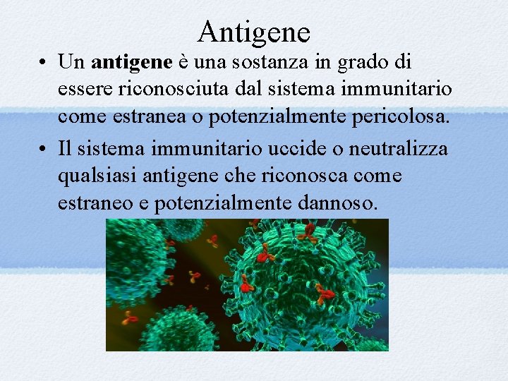 Antigene • Un antigene è una sostanza in grado di essere riconosciuta dal sistema