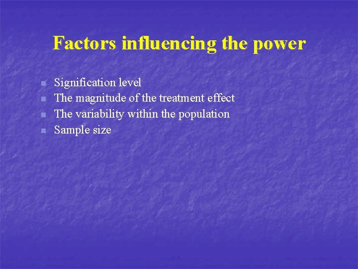 Factors influencing the power n n Signification level The magnitude of the treatment effect