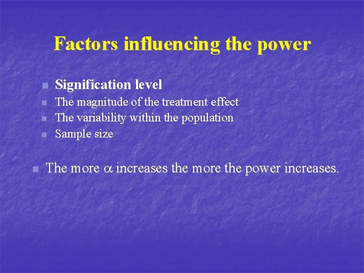 Factors influencing the power n n n Signification level The magnitude of the treatment