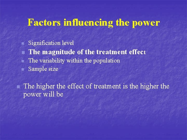 Factors influencing the power n Signification level n The magnitude of the treatment effect