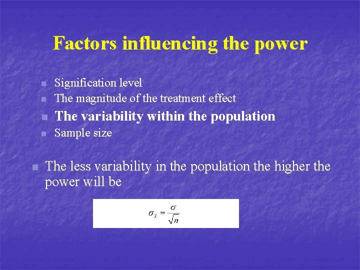 Factors influencing the power n Signification level The magnitude of the treatment effect n