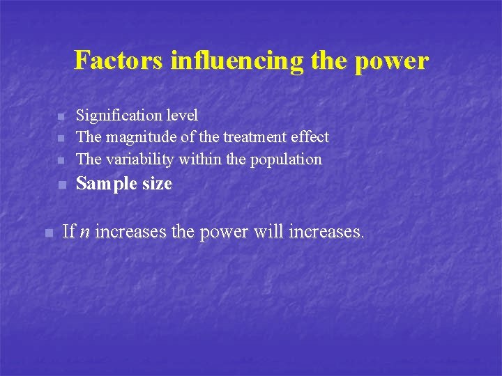 Factors influencing the power n Signification level The magnitude of the treatment effect The