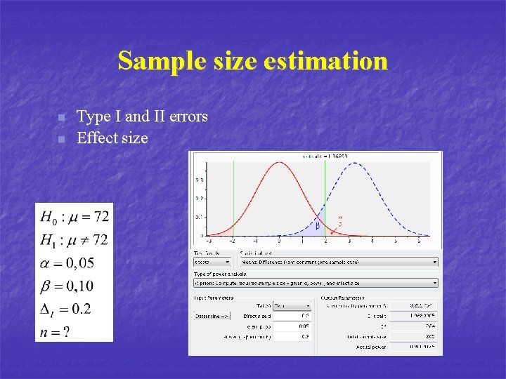 Sample size estimation n n Type I and II errors Effect size 