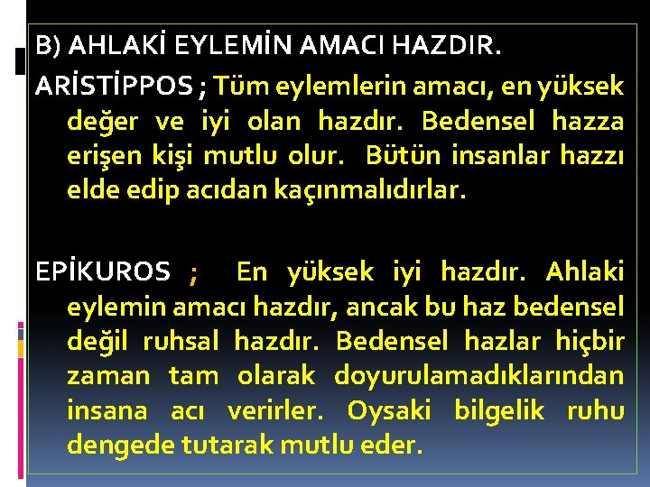 B) AHLAKİ EYLEMİN AMACI HAZDIR. ARİSTİPPOS ; Tüm eylemlerin amacı, en yüksek değer ve