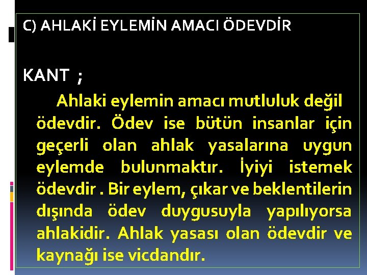 C) AHLAKİ EYLEMİN AMACI ÖDEVDİR KANT ; Ahlaki eylemin amacı mutluluk değil ödevdir. Ödev