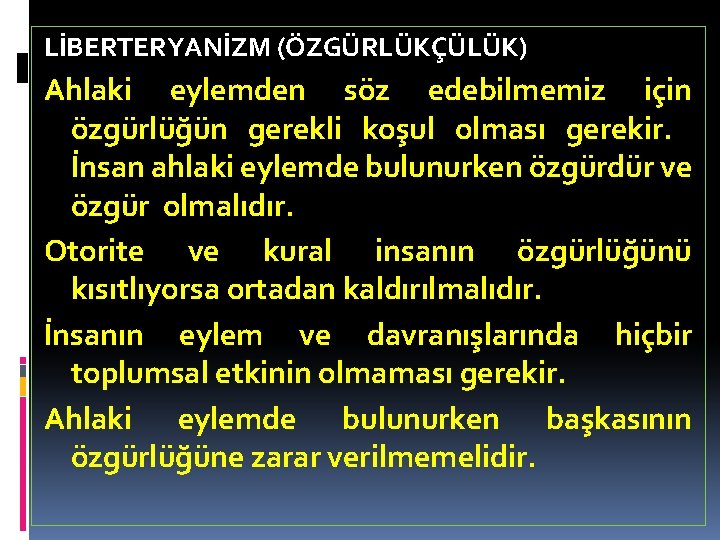 LİBERTERYANİZM (ÖZGÜRLÜKÇÜLÜK) Ahlaki eylemden söz edebilmemiz için özgürlüğün gerekli koşul olması gerekir. İnsan ahlaki