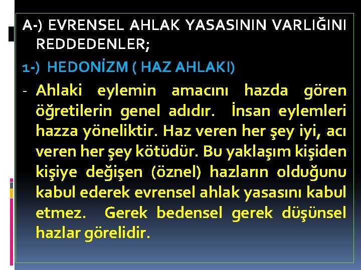 A-) EVRENSEL AHLAK YASASININ VARLIĞINI REDDEDENLER; 1 -) HEDONİZM ( HAZ AHLAKI) - Ahlaki