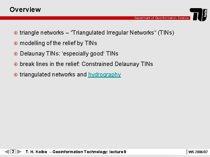 Overview Department of Geoinformation Science triangle networks – “Triangulated Irregular Networks“ (TINs) modelling of