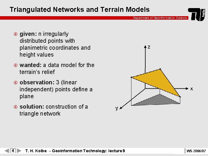 Triangulated Networks and Terrain Models Department of Geoinformation Science given: n irregularly distributed points