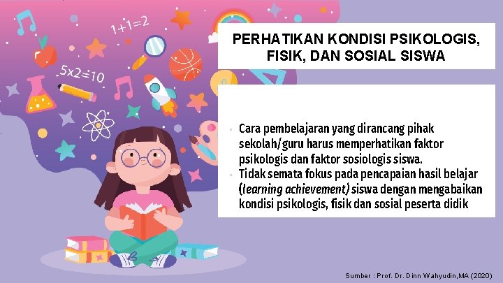 PERHATIKAN KONDISI PSIKOLOGIS, FISIK, DAN SOSIAL SISWA • • Cara pembelajaran yang dirancang pihak