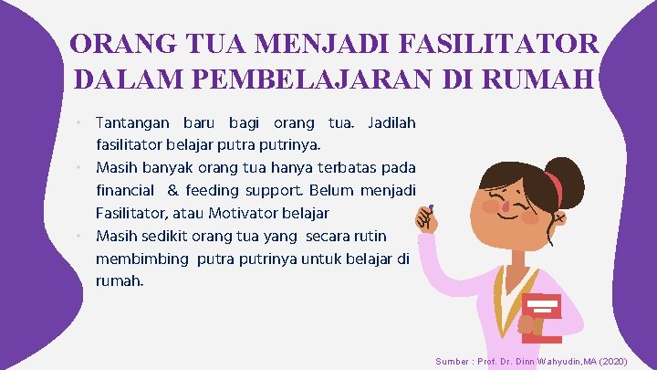 ORANG TUA MENJADI FASILITATOR DALAM PEMBELAJARAN DI RUMAH • Tantangan baru bagi orang tua.