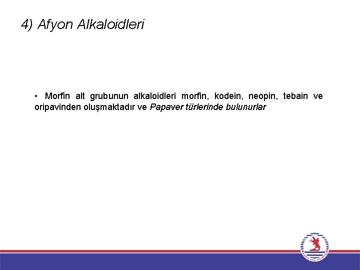 4) Afyon Alkaloidleri • Morfin alt grubunun alkaloidleri morfin, kodein, neopin, tebain ve oripavinden