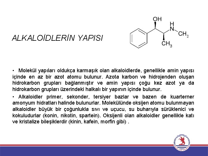ALKALOİDLERİN YAPISI • Molekül yapıları oldukça karmaşık olan alkaloidlerde, genellikle amin yapısı içinde en