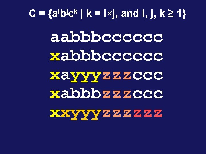 C = {aibjck | k = i×j, and i, j, k ≥ 1} aabbbcccccc