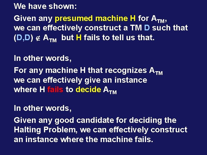 We have shown: Given any presumed machine H for ATM, we can effectively construct