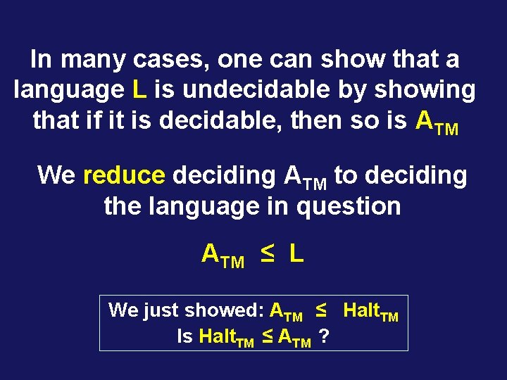 In many cases, one can show that a language L is undecidable by showing