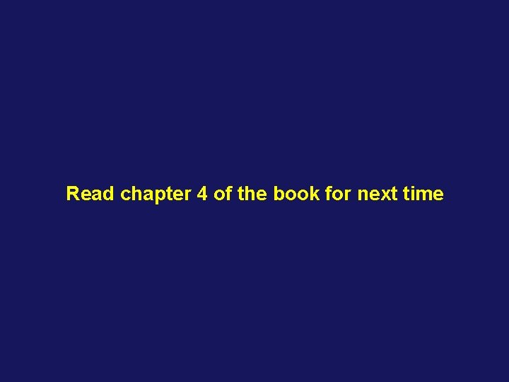 Read chapter 4 of the book for next time 