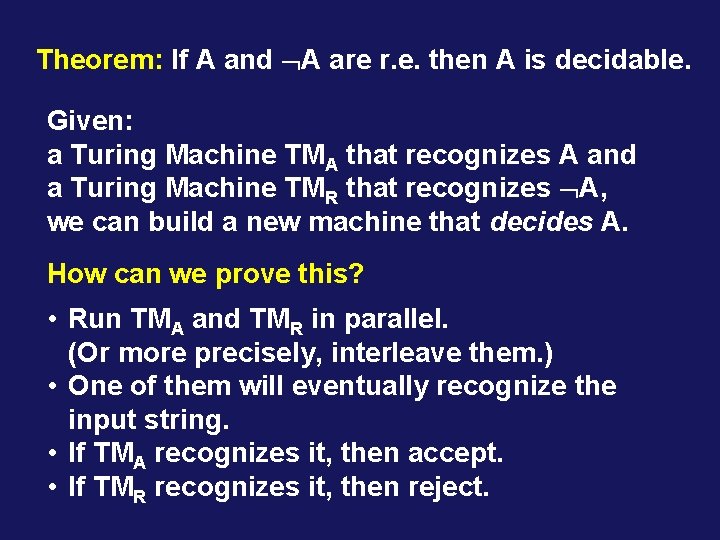 Theorem: If A and A are r. e. then A is decidable. Given: a