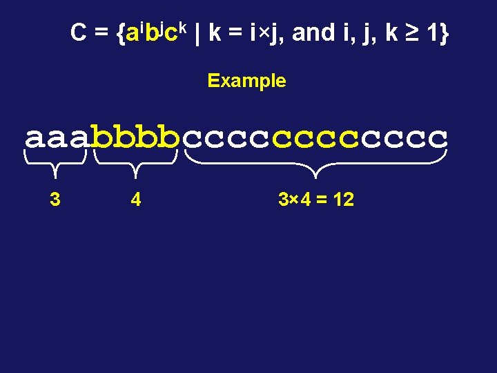 C = {aibjck | k = i×j, and i, j, k ≥ 1} Example