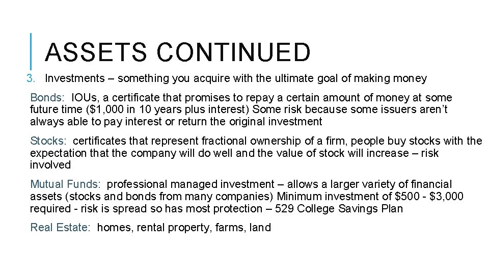 ASSETS CONTINUED 3. Investments – something you acquire with the ultimate goal of making