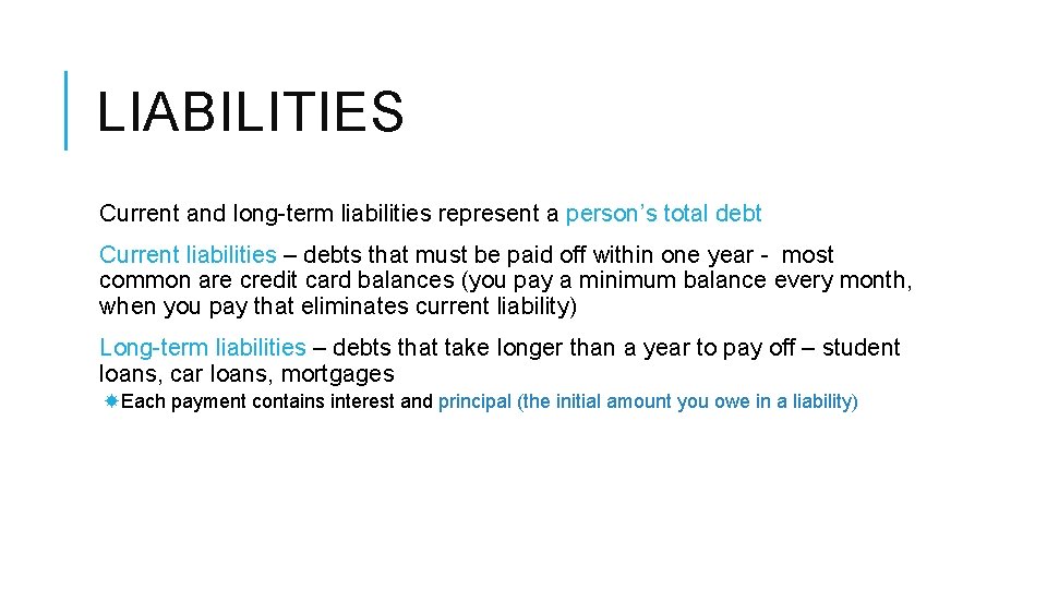 LIABILITIES Current and long-term liabilities represent a person’s total debt Current liabilities – debts